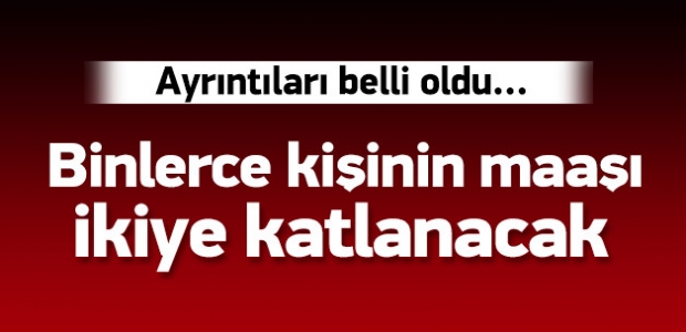6 bin işçisinin maaşı ikiye katlanacak