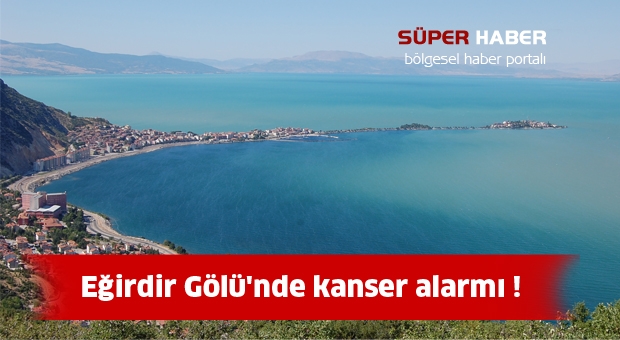 Eğirdir Gölü'nde kanser tehlikesi