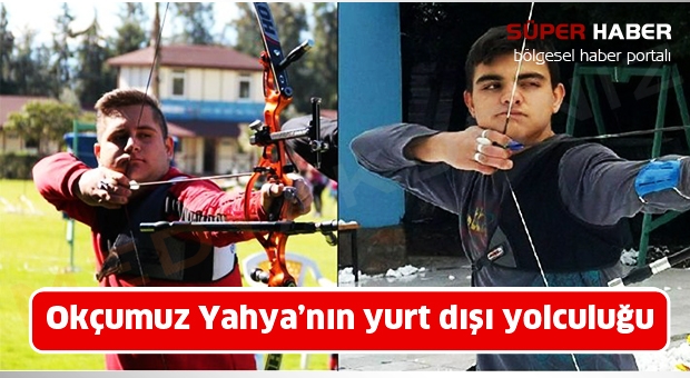 Başarılı okçumuz Yahya’nın yurt dışı yolculuğu