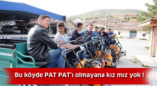 Bu köyde PAT PAT'ı olmayana kız vermiyorlar