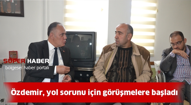 Özdemir yol sorunu için görüşmelere başladı
