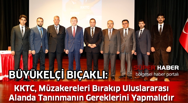 BÜYÜKELÇİ BIÇAKLI: KKTC, Müzakereleri Bırakıp Uluslararası Alanda Tanınmanın Gereklerini Yapmalıdır