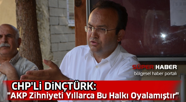 ​CHP Isparta Milletvekili Adayı İsa Önder Dinçtürk:  “Kendisini Halktan Büyük Gören AKP Zihniyeti, Yıllarca Bu Halkı Oyalamıştır”