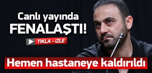 Hasan Şaş canlı yayında fenalaştı