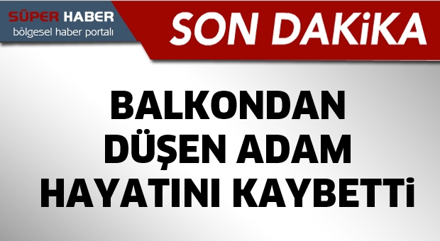 Balkondan Düştü Hayatını Kaybetti