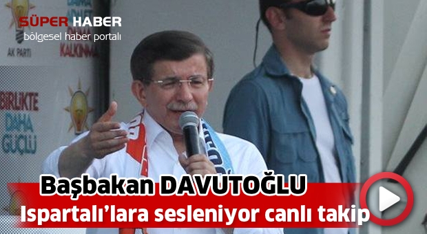 Başbakan Davutoğlu Miting Alanında Ispartalılara Sesleniyor