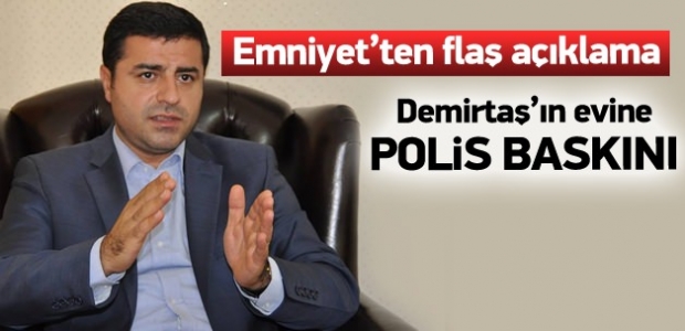 Demirtaş'ın evine baskın yapıldı