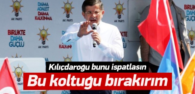 Davutoğlu: İspat etsin bu koltuğu bırakım