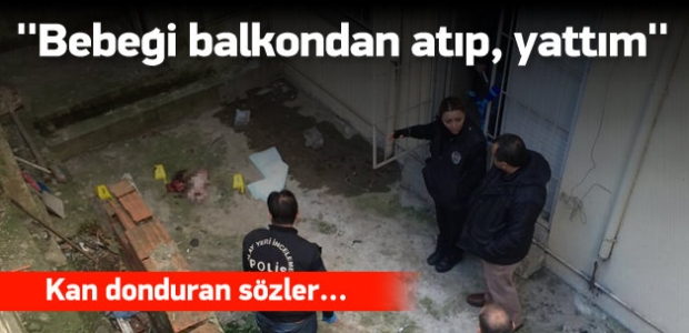 Kan donduran sözler: Bebeği balkondan atıp...