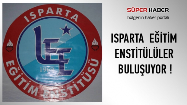 ISPARTA  EĞİTİM  ENSTİTÜLÜLER  BULUŞUYOR