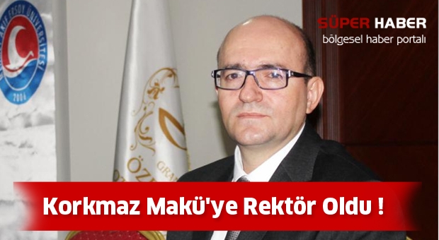 Korkmaz Makü'ye Rektör Oldu