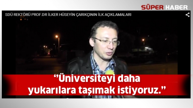 SDÜ’nün yeni Rektörü İlker Hüseyin Çarıkçı'dan ilk açıklama
