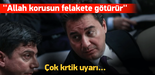 Babacan uyardı: Allah korusun felakete götürür