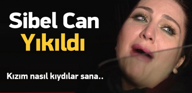 Sibel Can'ı yıkan haber: Nasıl kıydılar sana