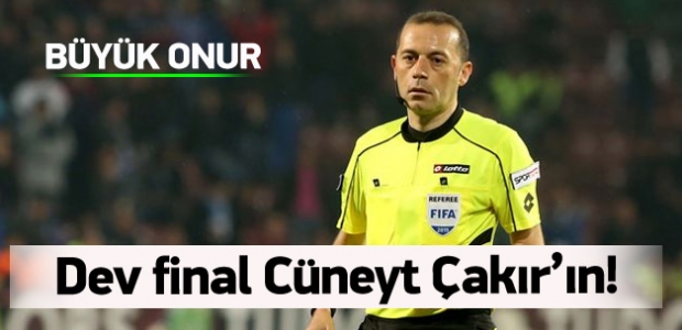 Devler Ligi finali Cüneyt Çakır'ın!