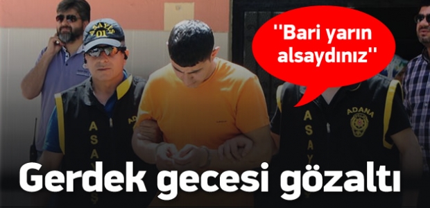 Film gerçek oldu! Gerdek gecesi gözaltına alındı