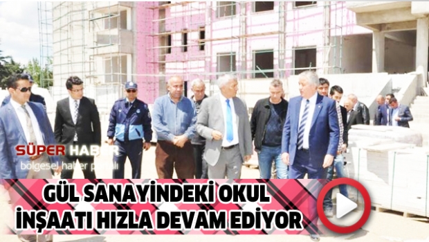 GÜL SANAYİNDEKİ OKUL İNŞAATI HIZLA DEVAM EDİYOR