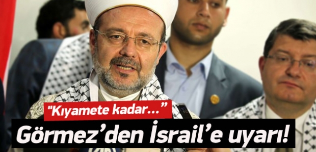 Görmez'den Mescid-i Aksa uyarısı!