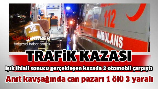 ​Anıt kavşağında can pazarı 1 ölü 3 yaralı