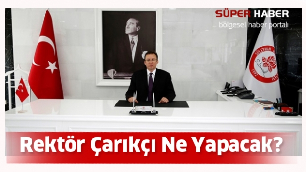 Rektör Çarıkçı Ne Yapacak?
