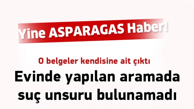 O Belgeler Kendine Ait çıktı, asparagas habermiş