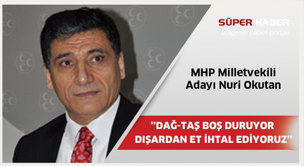 DAĞ-TAŞ BOŞ DURUYOR DIŞARDAN ET İHTAL EDİYORUZ