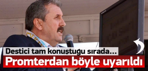 Destici kürsüde konuşurken uyarıldı!