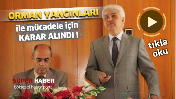 ORMAN YANGINLARI İLE MÜCADELE İÇİN KARAR ALINDI
