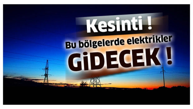 ELEKTRİKLER KESİLECEK !