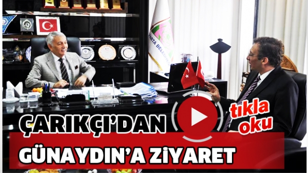 Çarıkçı Günaydın’ı ziyaret etti