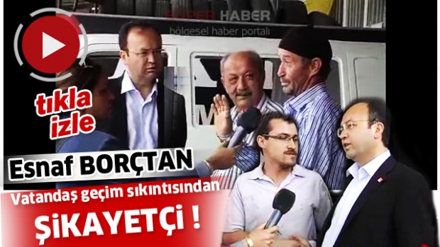 Esnaf borçtan, vatandaş geçim sıkıntısından şikayetçi