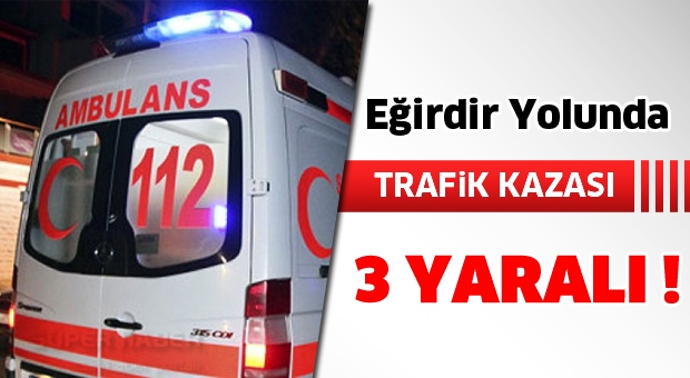 Eğirdir Yolunda Trafik Kazası !