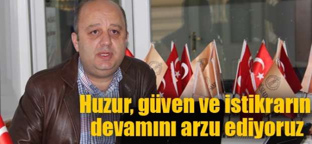 HUZUR, GÜVEN VE İSTİKRARIN DEVAMINI ARZU EDİYORUZ