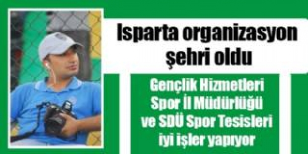 Isparta organizasyon şehri oldu