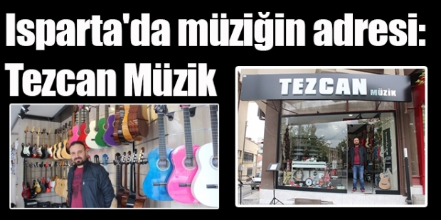 Isparta'da müziğin adresi: Tezcan Müzik
