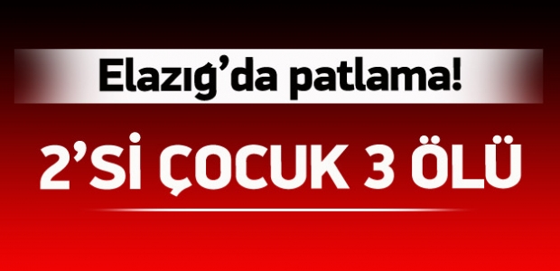 Elazığ'da patlama: 2'si çocuk 3 ölü