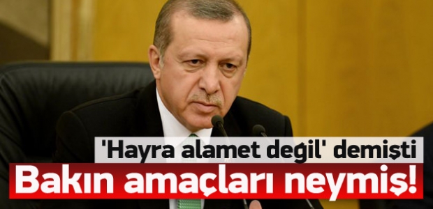 Erdoğan dikkat çekmişti, amaçları belli oldu
