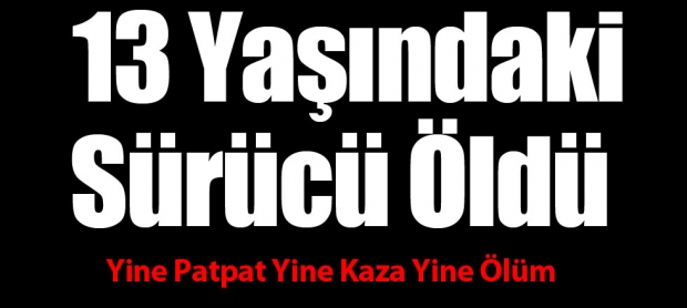 Yine Patpat Yine Kaza Yine Ölüm... Yürekler dağlandı...