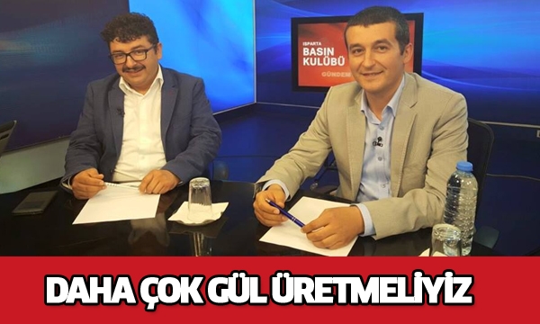 DAHA ÇOK GÜL ÜRETMELİYİZ