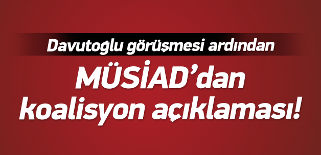 MÜSİAD'dan koalisyon açıklaması