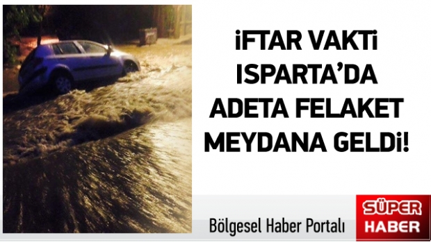 iFTAR VAKTi ISPARTA’DA ADETA FELAKET MEYDANA GELDi!