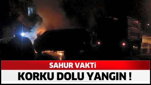 SAHUR VAKTİ KORKUTAN YANGIN