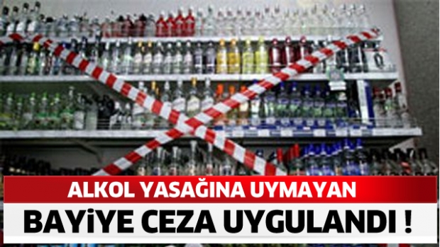 ALKOL YASAĞINA UYMAYAN BAYİYE CEZA