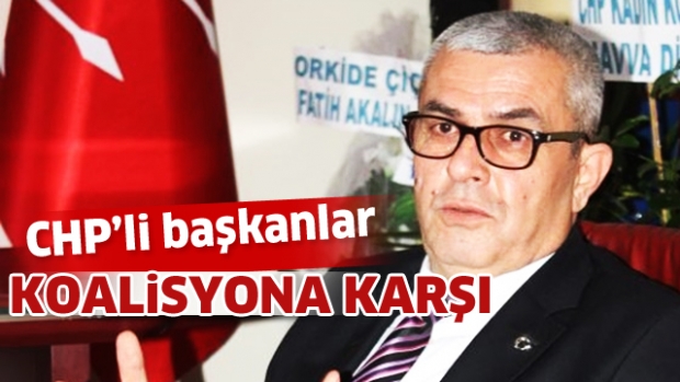 CHP’Lİ BAŞKANLAR KOALİSYONA KARŞI
