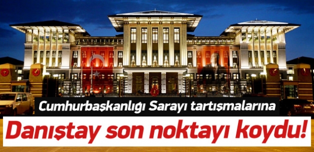 Danıştay'dan 'Cumhurbaşkanlığı Sarayı' kararı