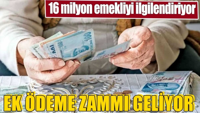 16 Milyon Emekliyi İlgilendiren Ek Ödeme Zammı Geliyor
