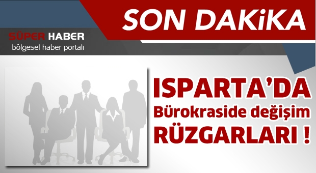 Isparta'da bürokraside değişim rüzgarları esti !