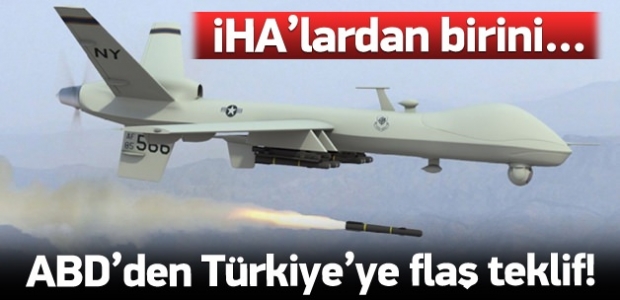 ABD’den flaş teklif: İHA’lardan birini...