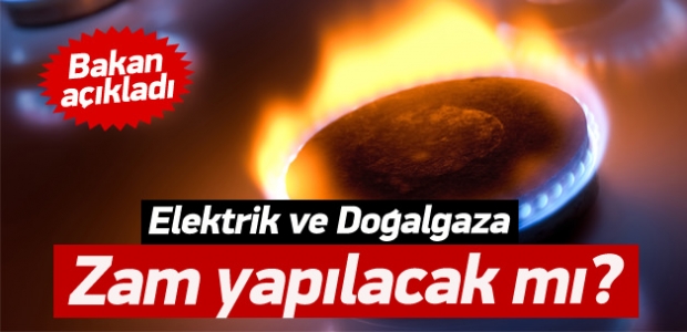 Bakan açıkladı! Elektrik ve Doğalgaz'a zam var mı?