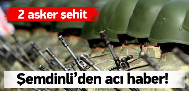 Şemdinli'den acı haber: 2 şehit
